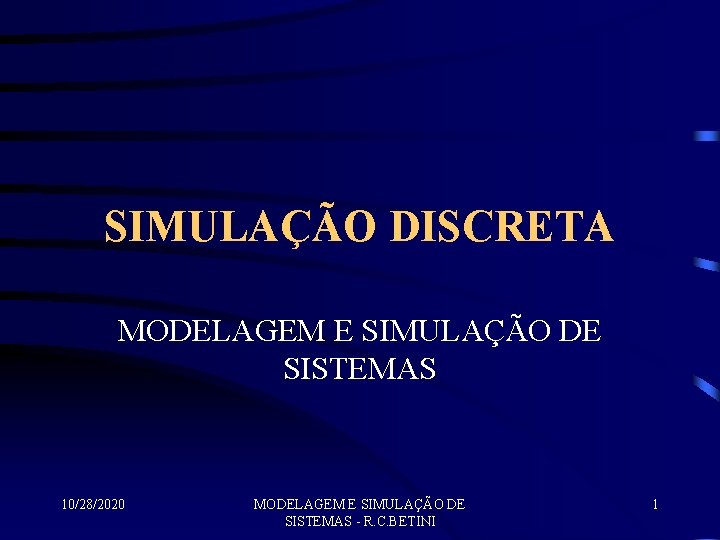 SIMULAÇÃO DISCRETA MODELAGEM E SIMULAÇÃO DE SISTEMAS 10/28/2020 MODELAGEM E SIMULAÇÃO DE SISTEMAS -