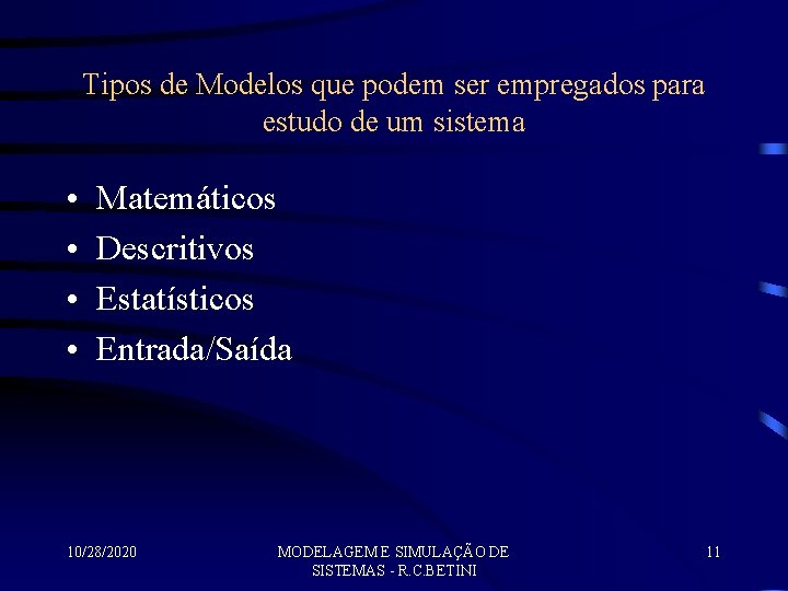 Tipos de Modelos que podem ser empregados para estudo de um sistema • •