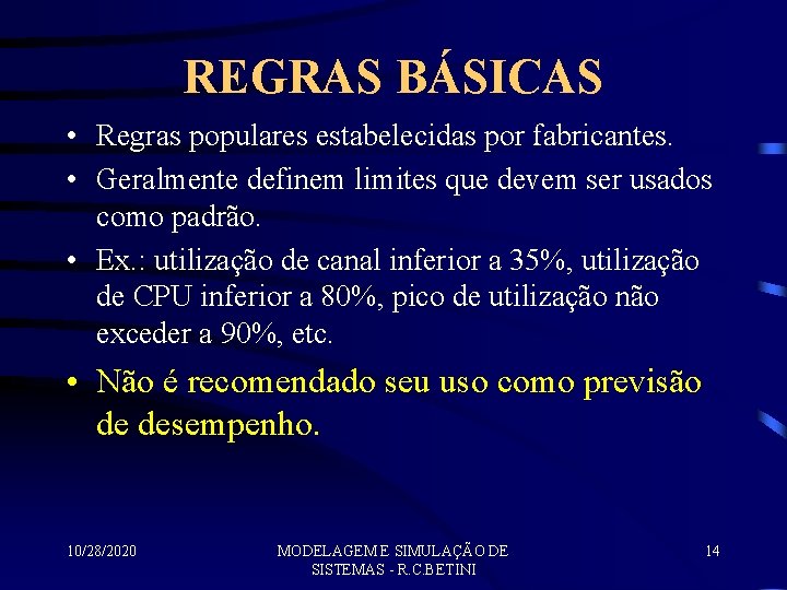 REGRAS BÁSICAS • Regras populares estabelecidas por fabricantes. • Geralmente definem limites que devem