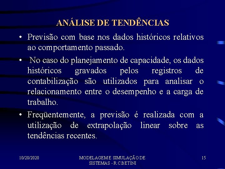 ANÁLISE DE TENDÊNCIAS • Previsão com base nos dados históricos relativos ao comportamento passado.