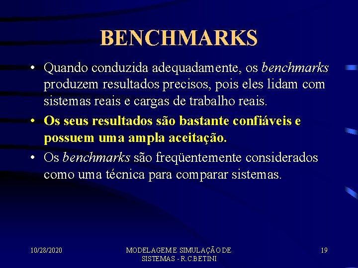 BENCHMARKS • Quando conduzida adequadamente, os benchmarks produzem resultados precisos, pois eles lidam com