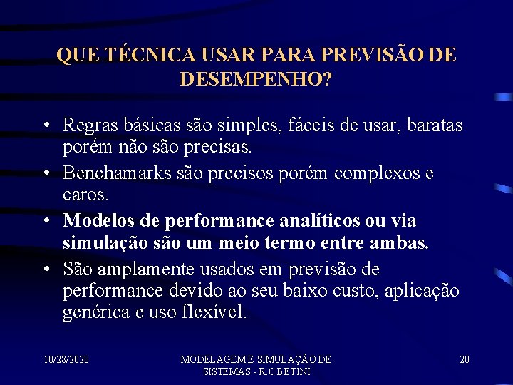 QUE TÉCNICA USAR PARA PREVISÃO DE DESEMPENHO? • Regras básicas são simples, fáceis de