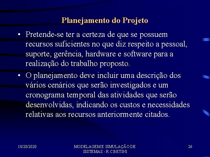 Planejamento do Projeto • Pretende-se ter a certeza de que se possuem recursos suficientes