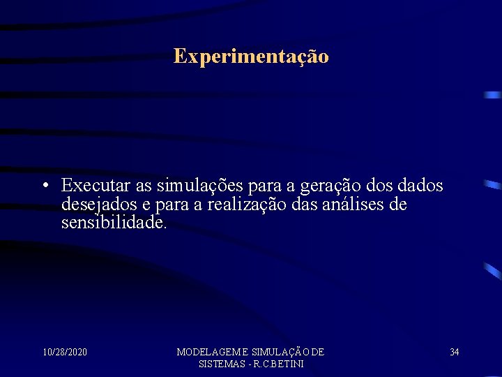 Experimentação • Executar as simulações para a geração dos dados desejados e para a