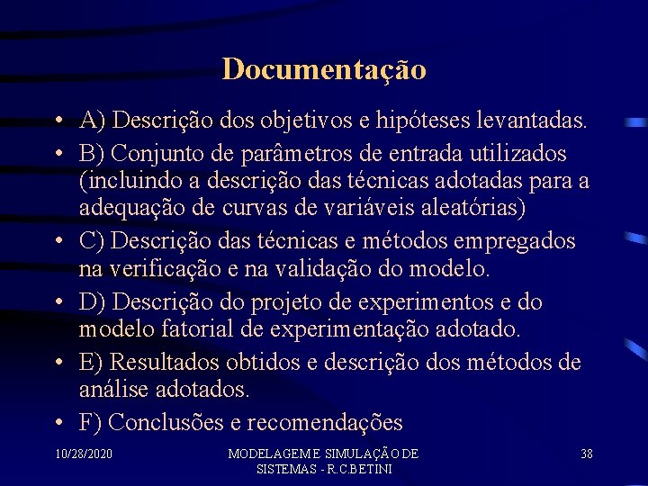 Documentação • A) Descrição dos objetivos e hipóteses levantadas. • B) Conjunto de parâmetros