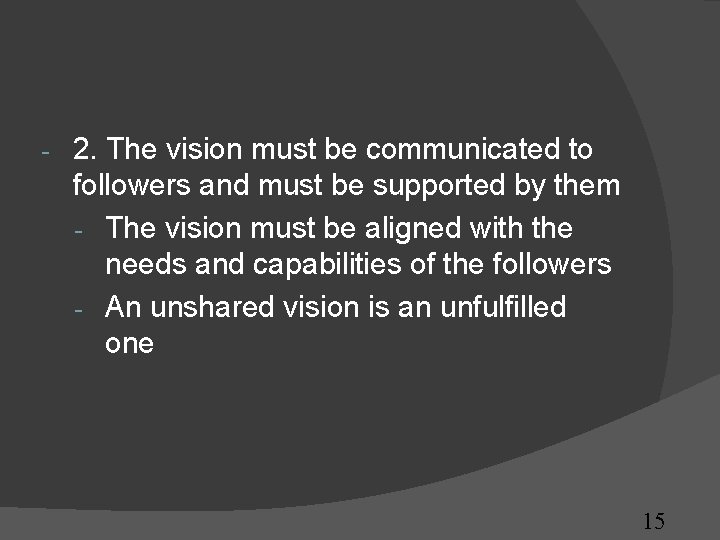 - 2. The vision must be communicated to followers and must be supported by - 2. The vision must be communicated to followers and must be supported by