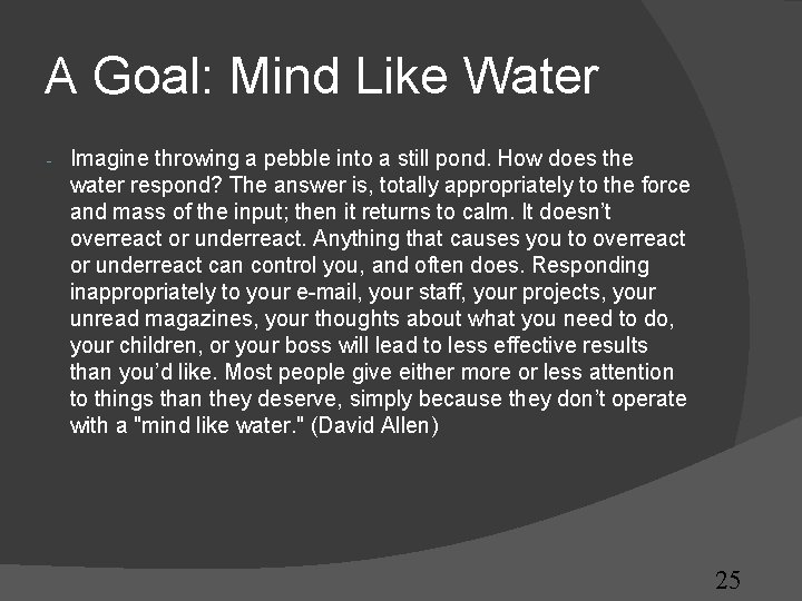 A Goal: Mind Like Water - Imagine throwing a pebble into a still pond. A Goal: Mind Like Water - Imagine throwing a pebble into a still pond.