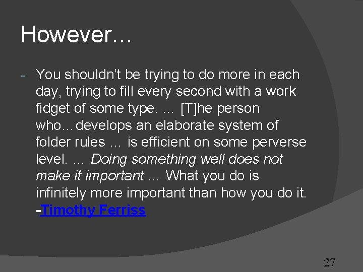 However… - You shouldn’t be trying to do more in each day, trying to However… - You shouldn’t be trying to do more in each day, trying to