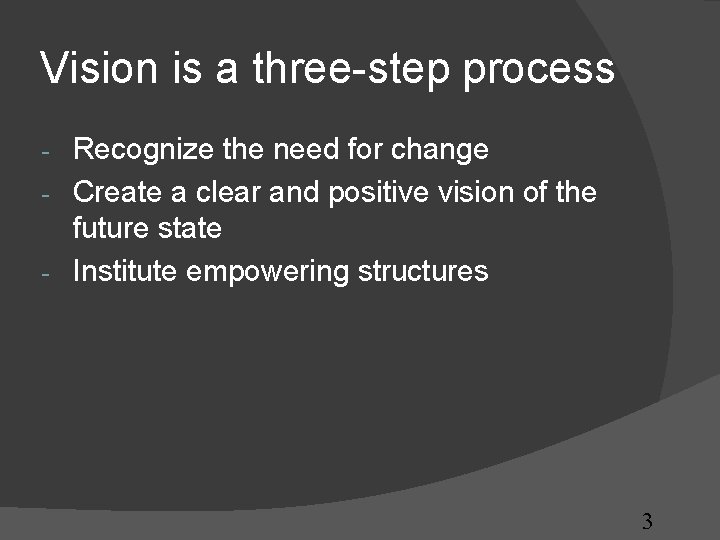 Vision is a three-step process Recognize the need for change - Create a clear Vision is a three-step process Recognize the need for change - Create a clear