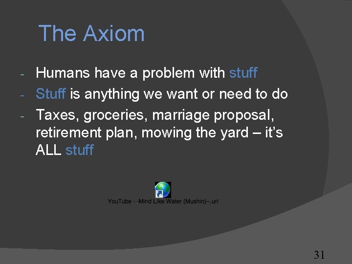 The Axiom Humans have a problem with stuff - Stuff is anything we want The Axiom Humans have a problem with stuff - Stuff is anything we want