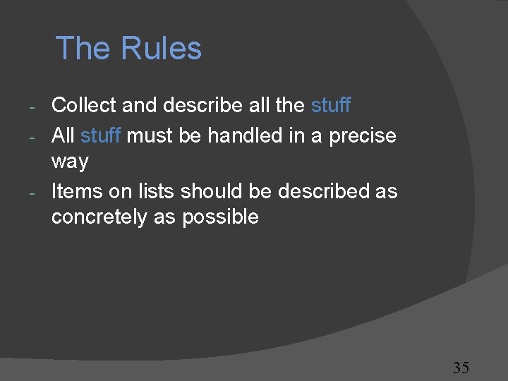 The Rules Collect and describe all the stuff - All stuff must be handled The Rules Collect and describe all the stuff - All stuff must be handled