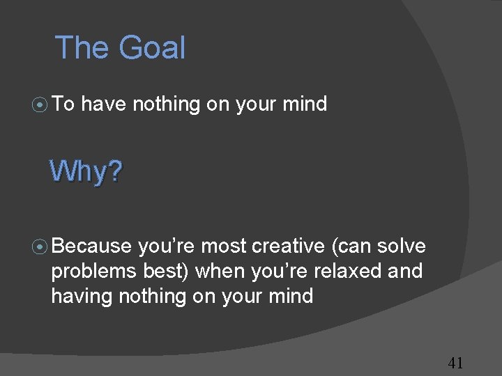 The Goal ⦿ To have nothing on your mind Why? ⦿ Because you’re most The Goal ⦿ To have nothing on your mind Why? ⦿ Because you’re most