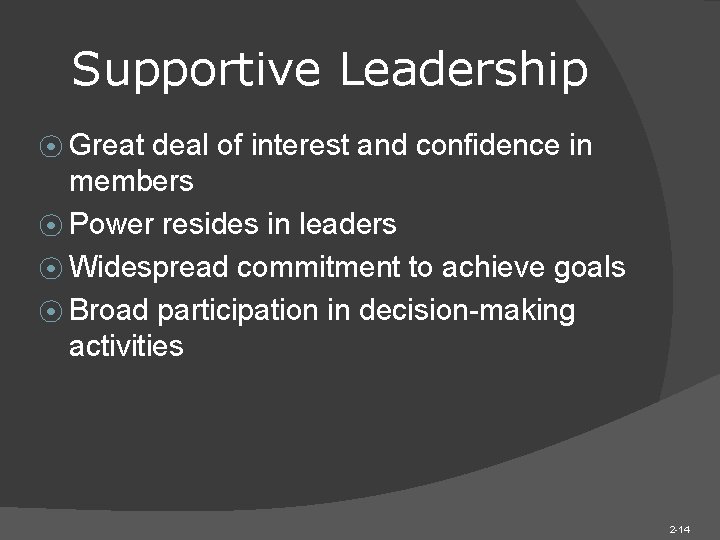 Supportive Leadership ⦿ Great deal of interest and confidence in members ⦿ Power resides Supportive Leadership ⦿ Great deal of interest and confidence in members ⦿ Power resides