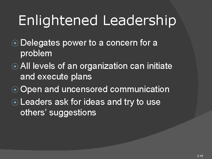 Enlightened Leadership ⦿ Delegates power to a concern for a problem ⦿ All levels Enlightened Leadership ⦿ Delegates power to a concern for a problem ⦿ All levels