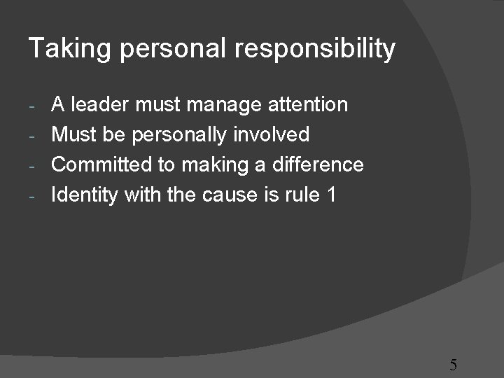 Taking personal responsibility A leader must manage attention - Must be personally involved - Taking personal responsibility A leader must manage attention - Must be personally involved -
