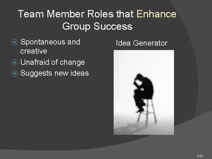 Team Member Roles that Enhance Group Success Spontaneous and creative ⦿ Unafraid of change Team Member Roles that Enhance Group Success Spontaneous and creative ⦿ Unafraid of change