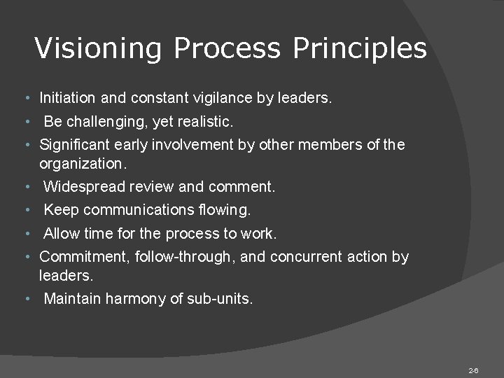 Visioning Process Principles • Initiation and constant vigilance by leaders. • Be challenging, yet Visioning Process Principles • Initiation and constant vigilance by leaders. • Be challenging, yet
