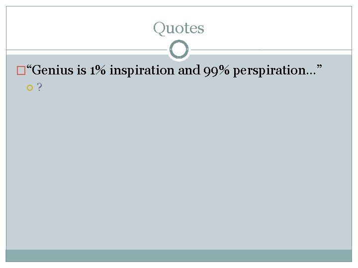 Quotes �“Genius is 1% inspiration and 99% perspiration…” ? 