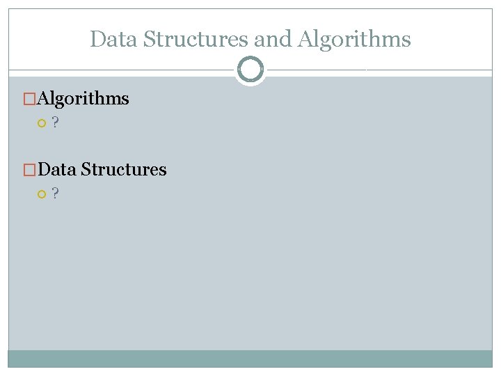 Data Structures and Algorithms �Algorithms ? �Data Structures ? 