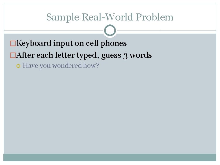 Sample Real-World Problem �Keyboard input on cell phones �After each letter typed, guess 3