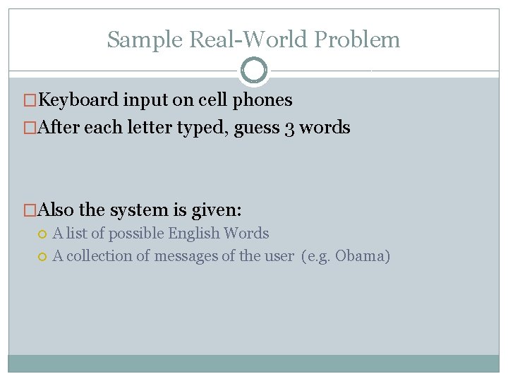 Sample Real-World Problem �Keyboard input on cell phones �After each letter typed, guess 3