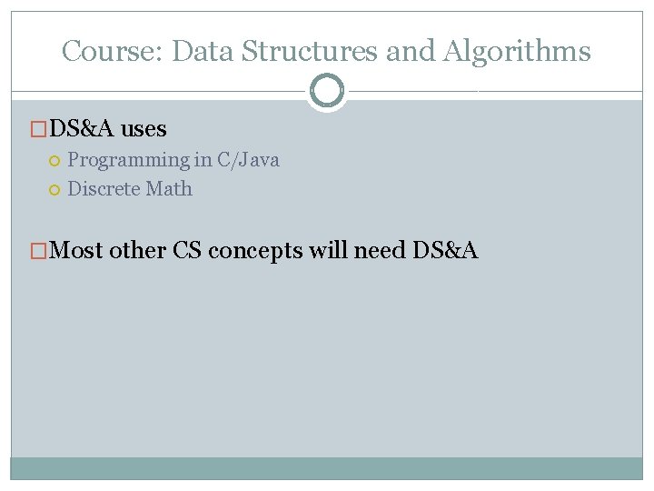 Course: Data Structures and Algorithms �DS&A uses Programming in C/Java Discrete Math �Most other