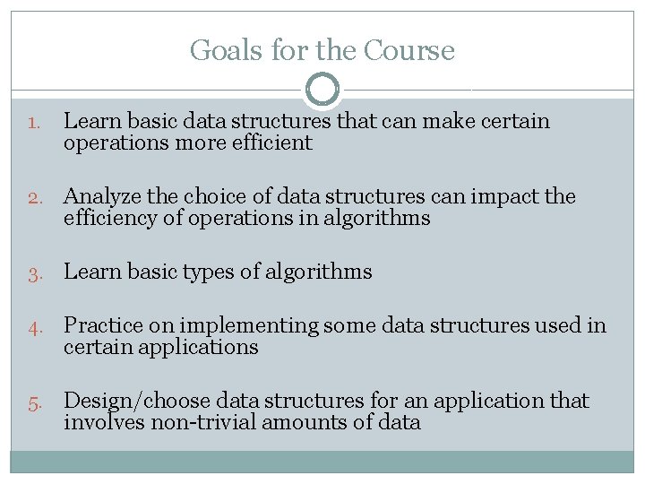 Goals for the Course 1. Learn basic data structures that can make certain operations