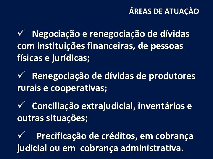 ÁREAS DE ATUAÇÃO ü Negociação e renegociação de dívidas com instituições financeiras, de pessoas