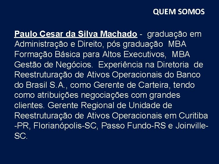 QUEM SOMOS Paulo Cesar da Silva Machado - graduação em Administração e Direito, pós