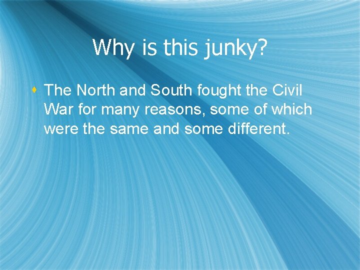 Why is this junky? s The North and South fought the Civil War for