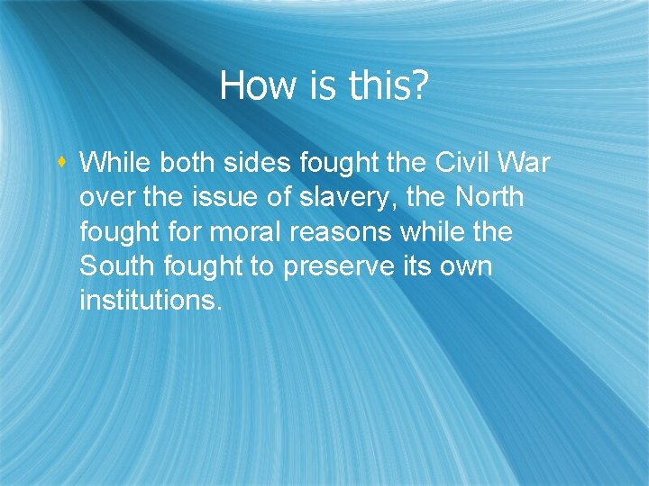 How is this? s While both sides fought the Civil War over the issue