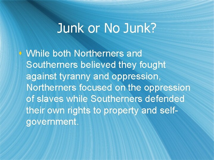 Junk or No Junk? s While both Northerners and Southerners believed they fought against