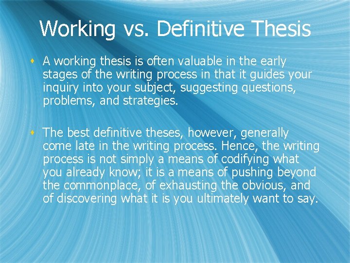 Working vs. Definitive Thesis s A working thesis is often valuable in the early