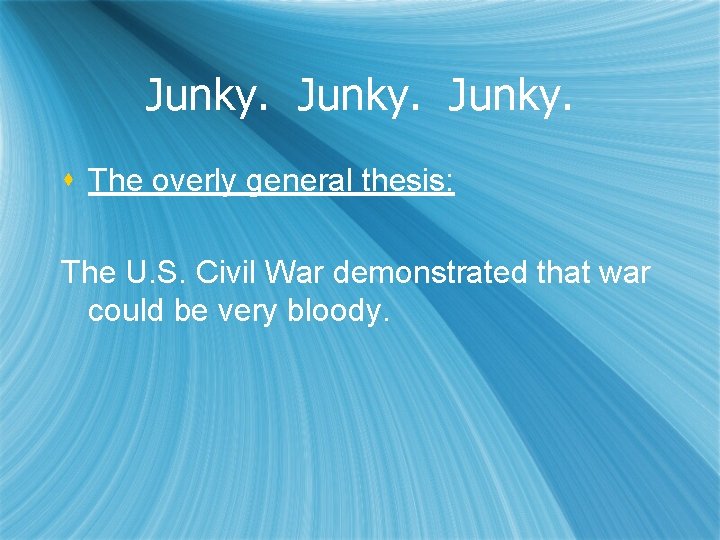 Junky. s The overly general thesis: The U. S. Civil War demonstrated that war