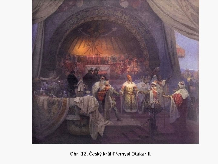 Obr. 12. Český král Přemysl Otakar II. 