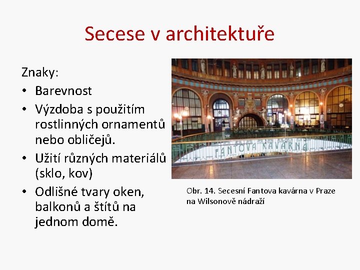 Secese v architektuře Znaky: • Barevnost • Výzdoba s použitím rostlinných ornamentů nebo obličejů.