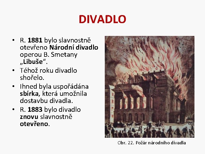 DIVADLO • R. 1881 bylo slavnostně otevřeno Národní divadlo operou B. Smetany „Libuše“. •