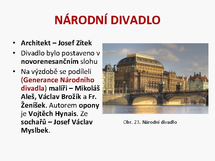 NÁRODNÍ DIVADLO • Architekt – Josef Zítek • Divadlo bylo postaveno v novorenesančním slohu