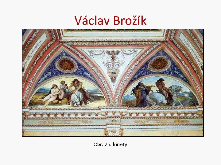 Václav Brožík Obr. 26. lunety 