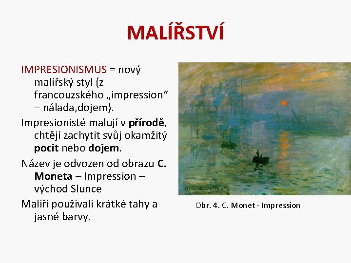 MALÍŘSTVÍ IMPRESIONISMUS = nový malířský styl (z francouzského „impression“ – nálada, dojem). Impresionisté malují