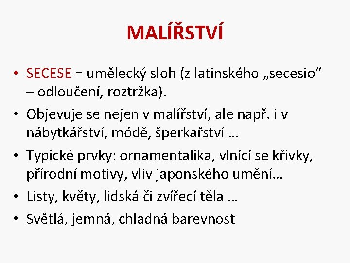 MALÍŘSTVÍ • SECESE = umělecký sloh (z latinského „secesio“ – odloučení, roztržka). • Objevuje