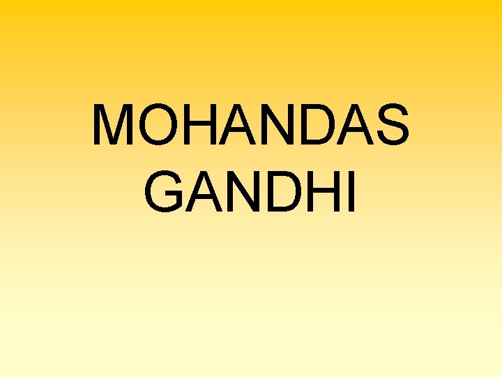 MOHANDAS GANDHI 