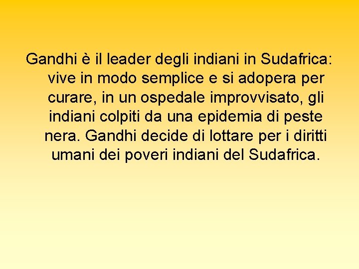 Gandhi è il leader degli indiani in Sudafrica: vive in modo semplice e si