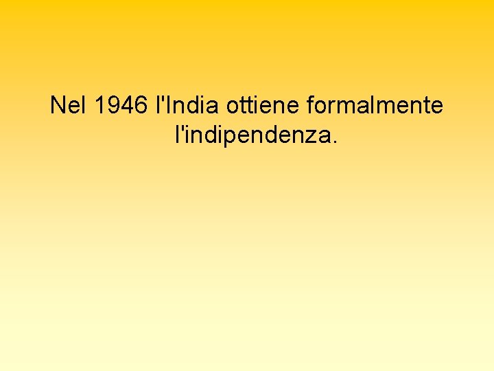 Nel 1946 l'India ottiene formalmente l'indipendenza. 
