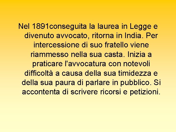 Nel 1891 conseguita la laurea in Legge e divenuto avvocato, ritorna in India. Per