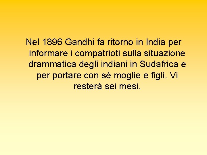 Nel 1896 Gandhi fa ritorno in India per informare i compatrioti sulla situazione drammatica