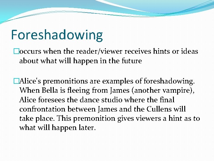 Foreshadowing �occurs when the reader/viewer receives hints or ideas about what will happen in