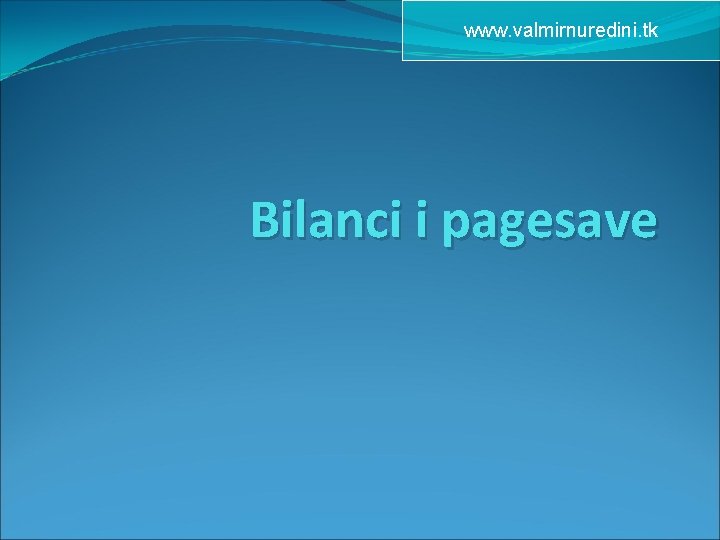www. valmirnuredini. tk Bilanci i pagesave 