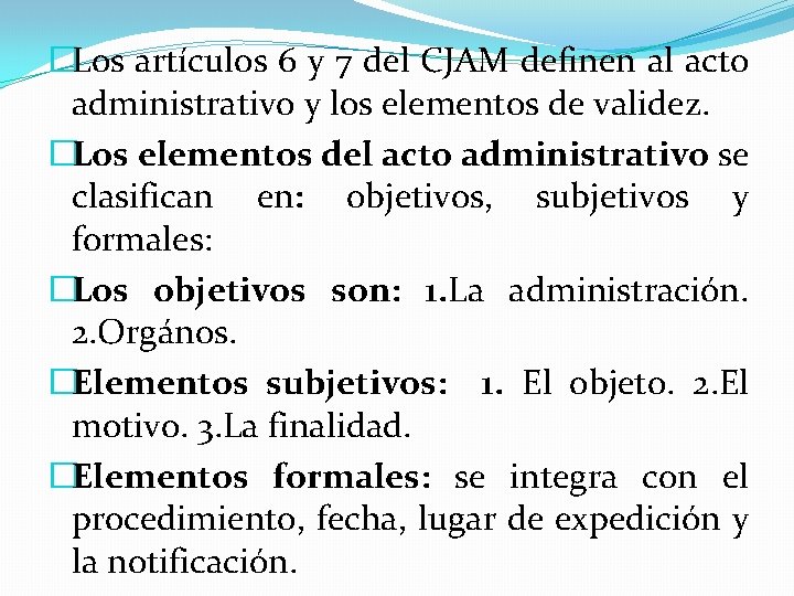 �Los artículos 6 y 7 del CJAM definen al acto administrativo y los elementos