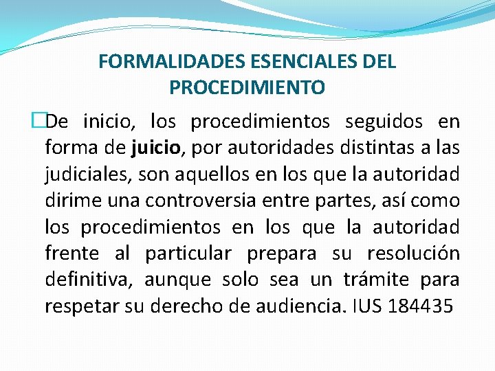 FORMALIDADES ESENCIALES DEL PROCEDIMIENTO �De inicio, los procedimientos seguidos en forma de juicio, por